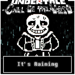 It's Raining. (Undertale Call of the Void)