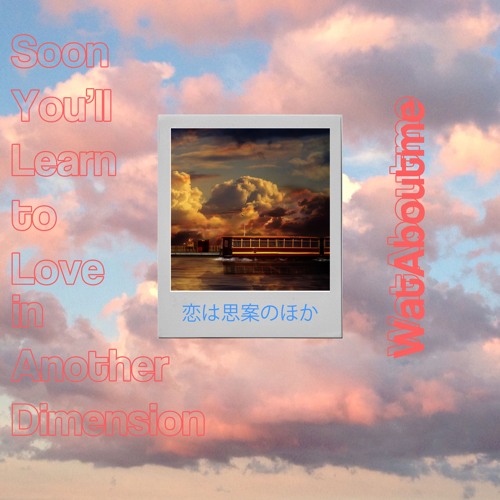 You'll Learn To Love In Another Dimension (V.2)