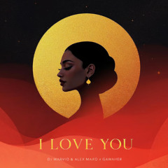 DJ Marvio & Alex Mako x  Gawaher -  I love You