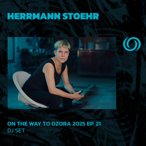 HERRMANN STOEHR | On The Way To Ozora 2025 Ep. 21 | 07/06/2025