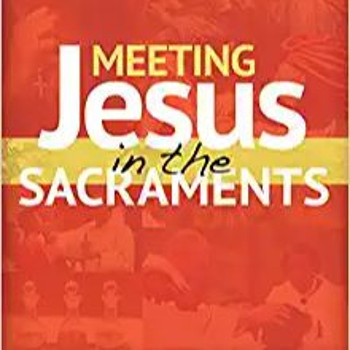 DOWNLOAD ⚡️ eBook Meeting Jesus in the Sacraments (Encountering Jesus) Full Books
