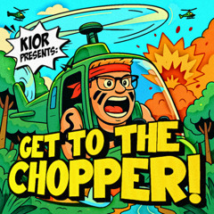 Get To The Chopper!