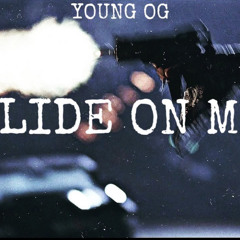 Young Og - Slide On Me (ProdBy.CashMoneyAp)