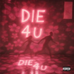 DIE 4 U