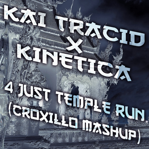 Kai Tracid x KINETICA - 4 Just Temple Run (Croxillo Mashup)