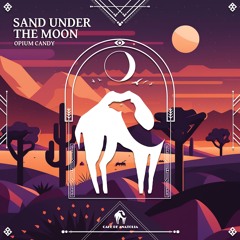 OPIUM CANDY - Sand Under The Moon (Cafe De Anatolia)