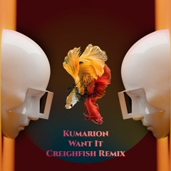 Kumarion - Want It (CreighFish Remix)