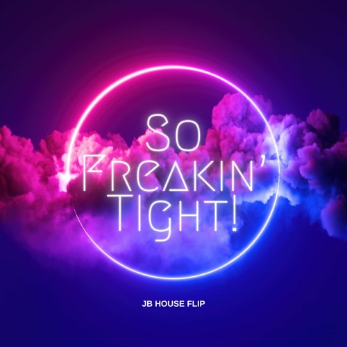 Stream So Freakin' Tight! (JB House Flip) (FREE DL) By J-B.
