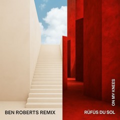 On My Knees - Rufus Du Sol [Ben Roberts Remix] *FREE DL*