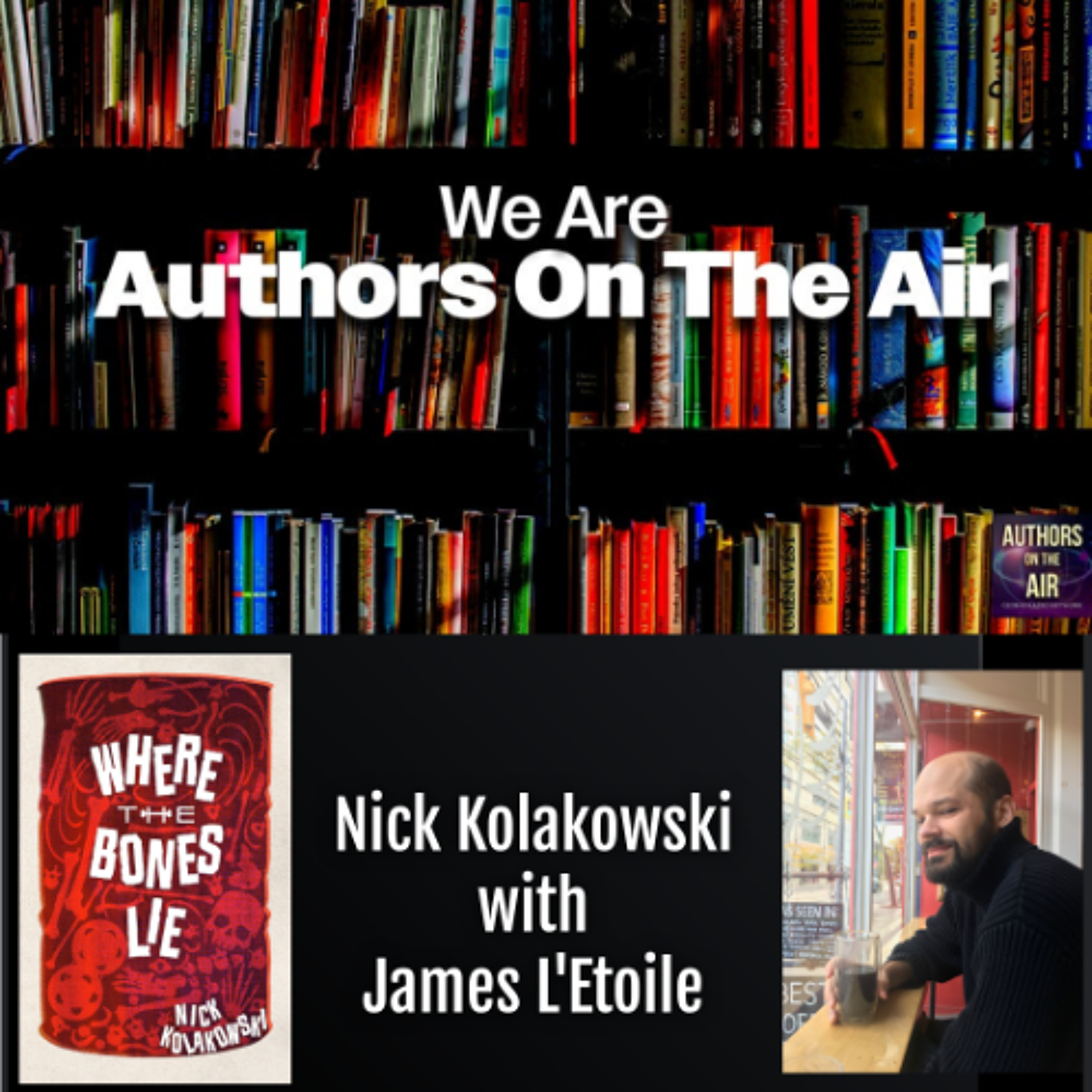cover of episode Nick Kolakowski - Where the Bones Lie Authors on the Air