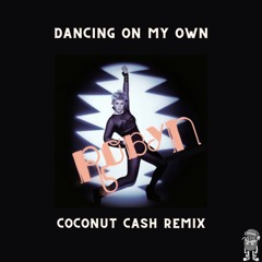 Dancing On My Own (Coconut Cash Remix)