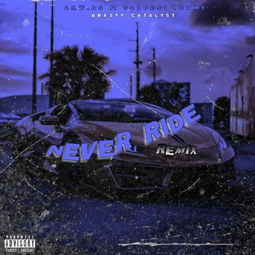 Never Ride Remix Stream AS.W.NS X Saddest Tommy X brxsty.catalyst. Never ride remix!! by ...