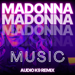 Madonna - Music (Audio K9 Remix) [FREE DOWNLOAD]