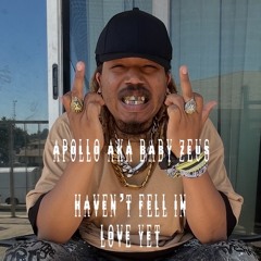 Haven’t fell in love yet - apollo (Engineered by baby Zeus)