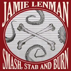 Smash, Stab And Burn