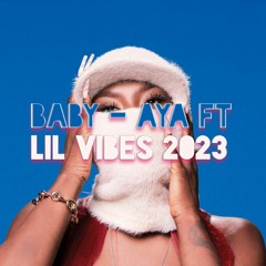 Baby - Aya ft Lil Vibes 2023