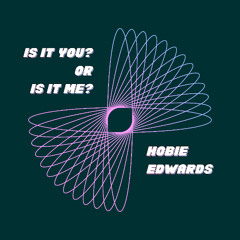 Is it you? Or Is it me? - Hobie Edwards (FULL)