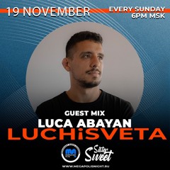 LUCA ABAYAN Guest Mix - LUCHiSVETA By Sistersweet