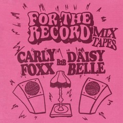 For The Record Mixtapes | Daisybelle & Carly Foxx 003