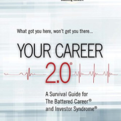download PDF 📋 Your Career 2.0: A Survival Guide for The Battered Career and Investo