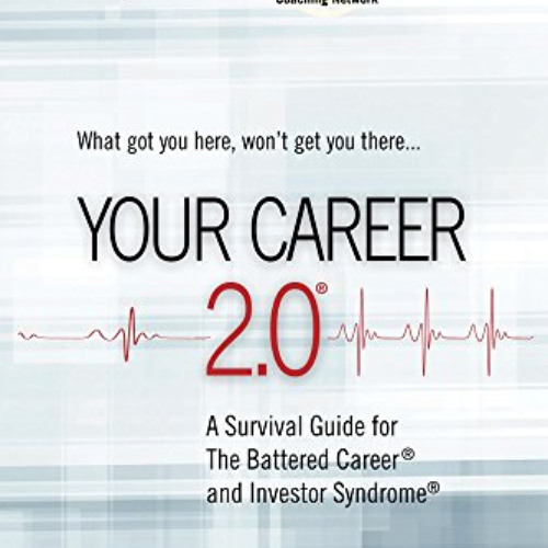 ACCESS PDF 📌 Your Career 2.0: A Survival Guide for The Battered Career and Investor