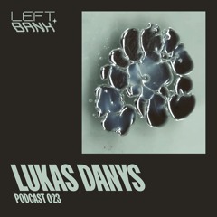 Left Bank Podcast 023 - Lukas Danys