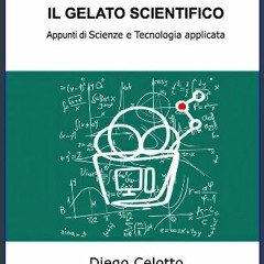 [READ] 📚 IL GELATO SCIENTIFICO: Appunti di Scienze e Tecnologia applicata (Italian Edition) Full P