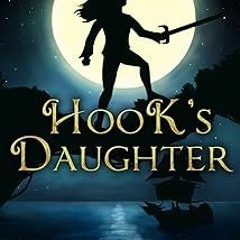 =$ Hook's Daughter: The Untold Tale of a Pirate Princess (The Pirate Princess Chronicles) BY: R