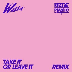Willa - Take It Or Leave It (Beat Plastic Remix)