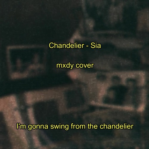 Stream Sia - Chandelier (Cover by mxdy) by mxdy | Listen online for free on  SoundCloud