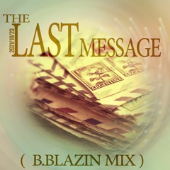 The Last Message  💌📃  ( B.Blazin Mix )