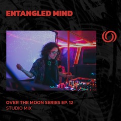 ENTANGLED MIND | Over The Moon Series Ep. 12 | 21/09/2025
