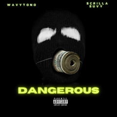 Dangerous (feat. Scrilla Suvy)