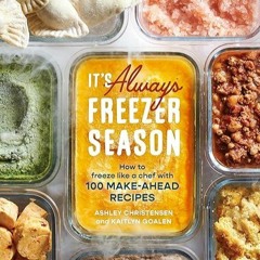 kindle👌 It's Always Freezer Season: How to Freeze Like a Chef with 100 Make-Ahead Recipes [A Coo