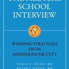 [PDF] Read The Medical School Interview: Winning Strategies from Admissions Faculty by  Samir Desai