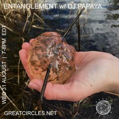 Entanglement w/ DJ Papaya - 31Aug2022