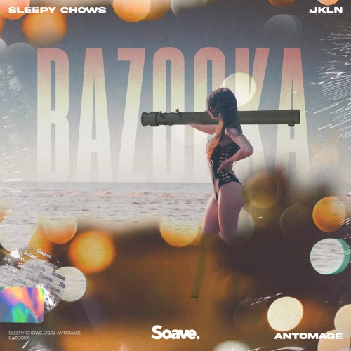 Sleepy Chows, JKLN & Antomage - Bazooka