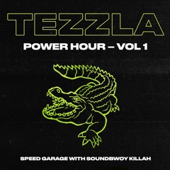 Tezzla Power Hour Vol 1 - Speed Garage with Soundbwoy Killah