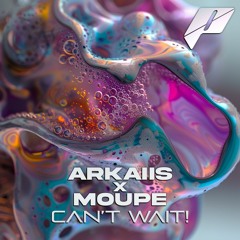ARKAIIS x MOUPE Can’t Wait