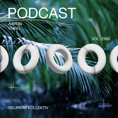 Delirium Podcast - Vol. Eins [“Give Acid A Face” / Resident Aaron Kubel]