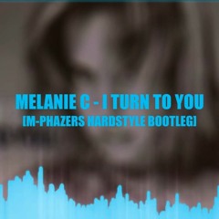 Melanie C - I Turn To You 1.0 (M - Phazers Hardstyle Bootleg)