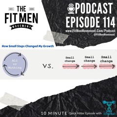 Fit Men Movement - Podcast 114 - Quick Hitter: Breaking Through with small steps