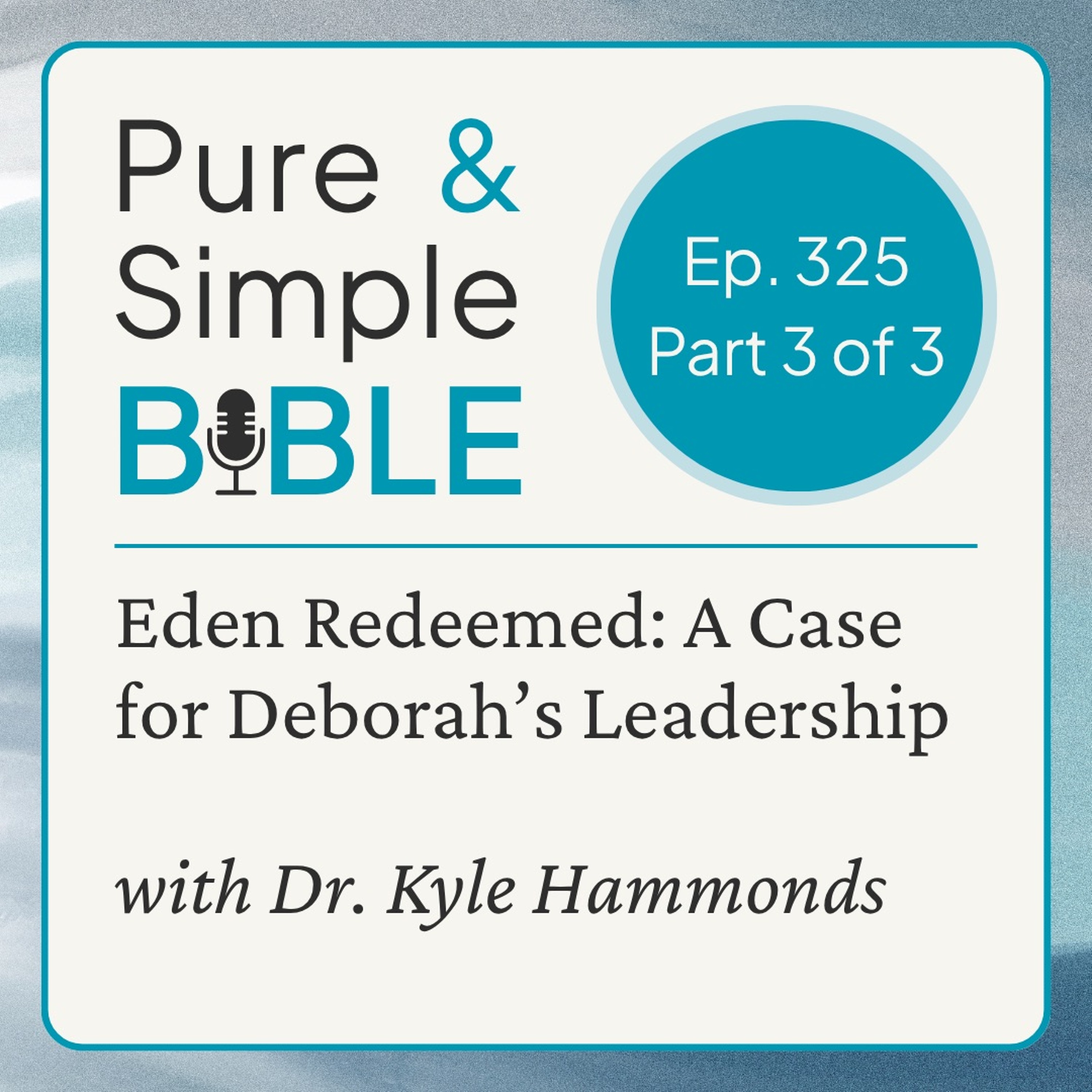 325 | Eden Redeemed in Deborah's Leadership: part 3 of 3 (with Dr. Kyle Hammonds) episode artwork
