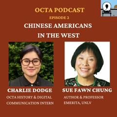 OCTA Podcast Episode 2: Chinese Americans In The West