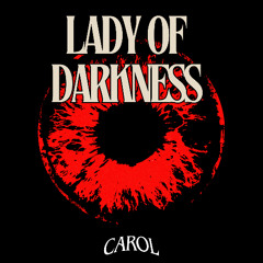 CAROL - LADY OF DARKNESS