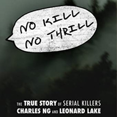 ACCESS EPUB √ No Kill No Thrill: The True Story of Serial Killers Charles Ng And Leon