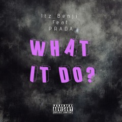 Itz Benji Feat. PRADA- What it do?