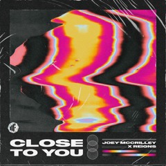 Joey McCrilley & Reigns - Close to You [UK HOUSE]