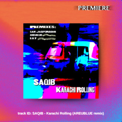 PREMIERE: Saqib - Karachi Rolling (AREUBLUE remix)