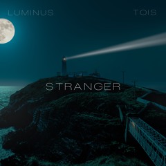 STRANGER - LUMINUS & TOIS